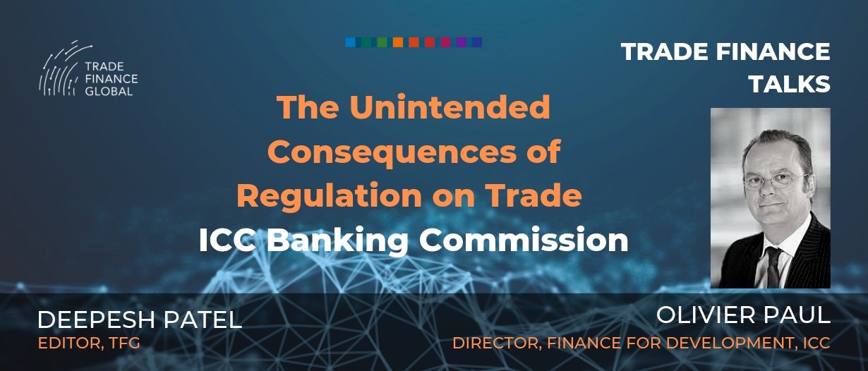 PODCAST: The Unintended Consequences of Regulation on Trade Finance – ICC’s Olivier Paul (S1E12)