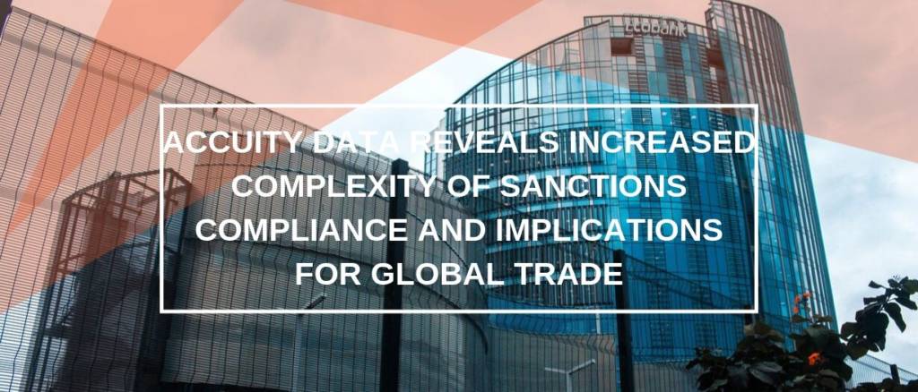 Accuity Data Reveals Increased Complexity of Sanctions Compliance and Implications for Global Trade