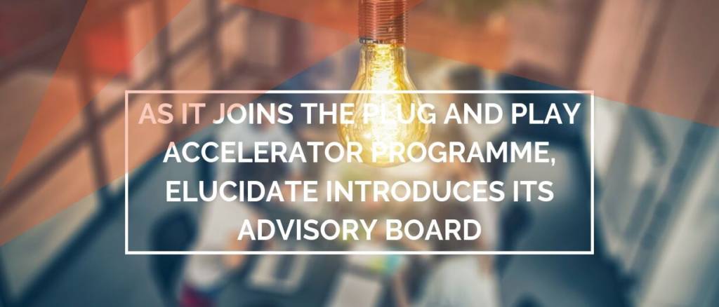 As It Joins The Plug And Play Accelerator Programme, Elucidate Introduces Its Advisory Board