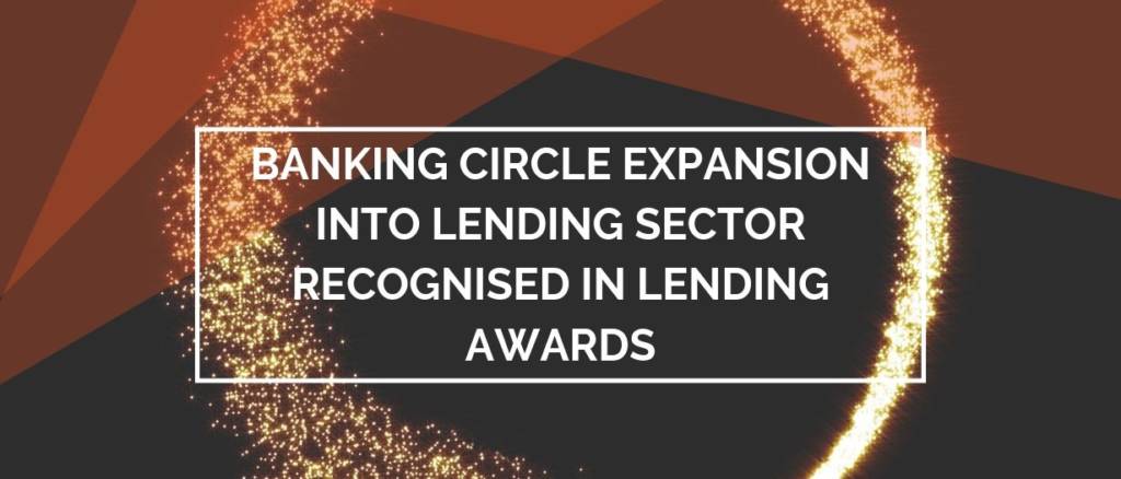 BANKING CIRCLE EXPANSION INTO LENDING SECTOR RECOGNISED IN LENDING AWARDS