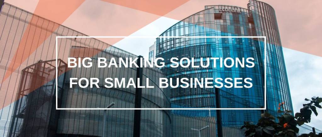 Big banking solutions for small businesses