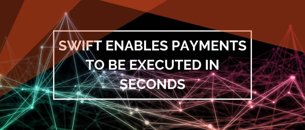 SWIFT enables payments to be executed in seconds