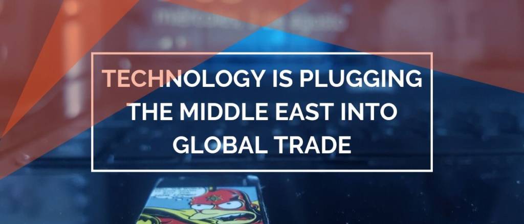 Technology is plugging the Middle East into global trade