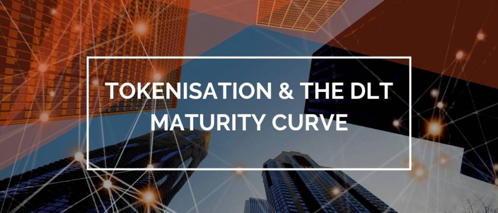 Tokenisation & the DLT Maturity Curve