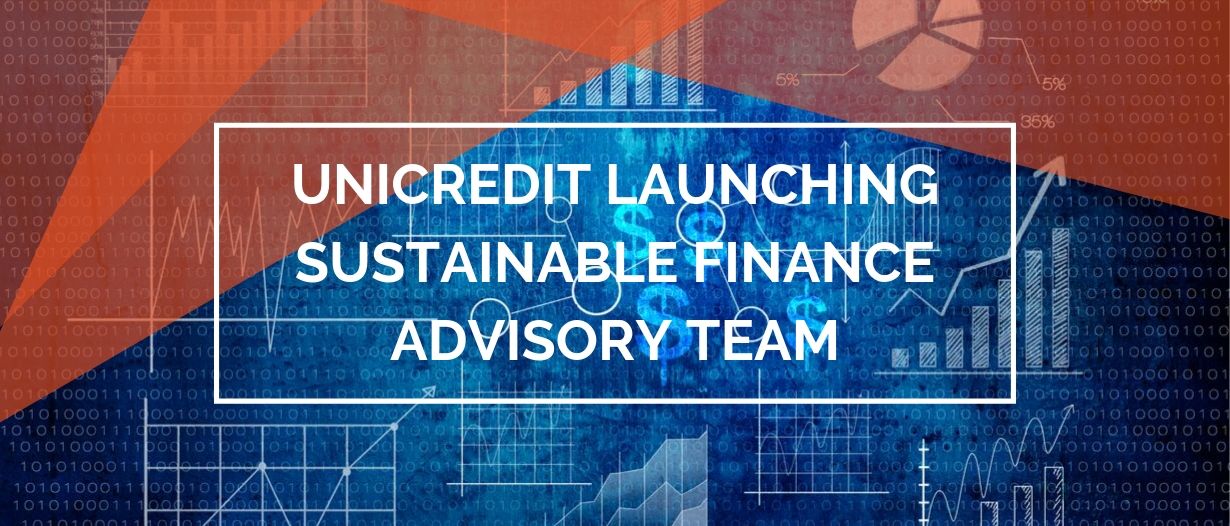 UniCredit launches Sustainable Finance Advisory Team