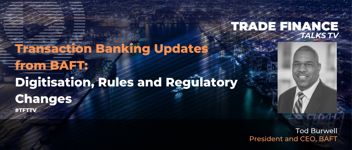 VIDEO: Transaction Banking Updates from BAFT: Digitisation, Rules and Regulatory Changes