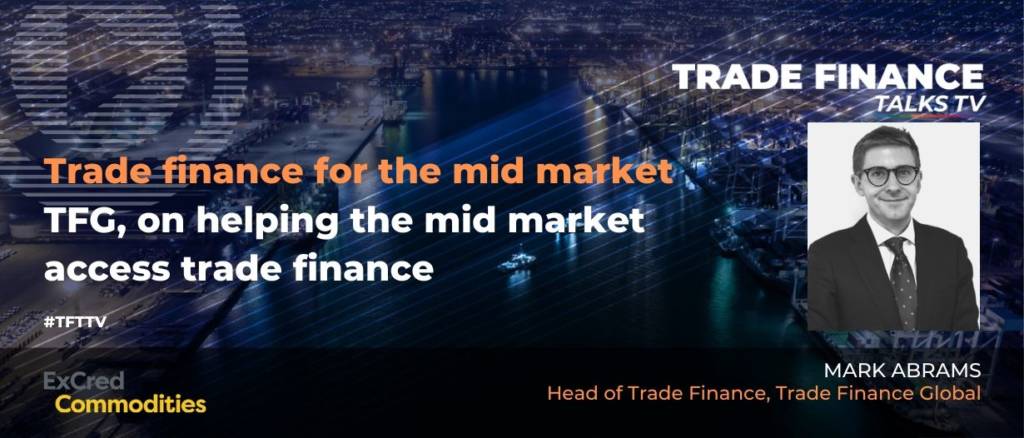 Trade finance for the mid market - Mark Abrams, Trade Finance Global