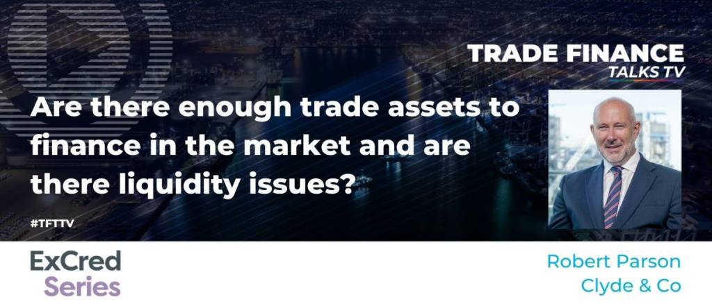 Are there enough trade assets to finance in the market and are there liquidity issues?