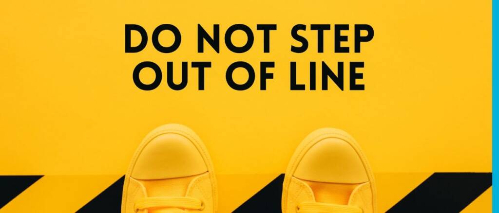 Don not step out of line