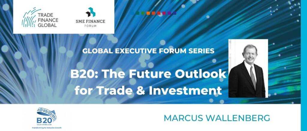 B20 Marcus Wallenberg The Future Outlook for Trade & Investment