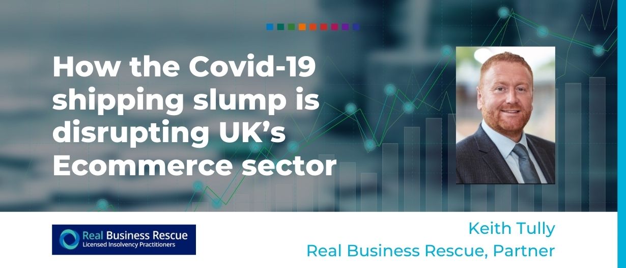 How the Covid-19 shipping slump is disrupting UK’s Ecommerce sector