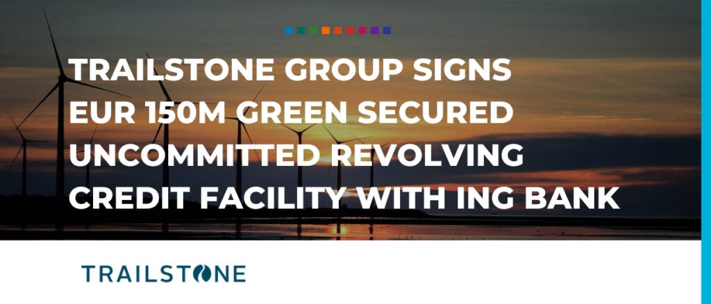 TrailStone Group signs EUR 150m Green Secured Uncommitted Revolving Credit Facility with ING Bank