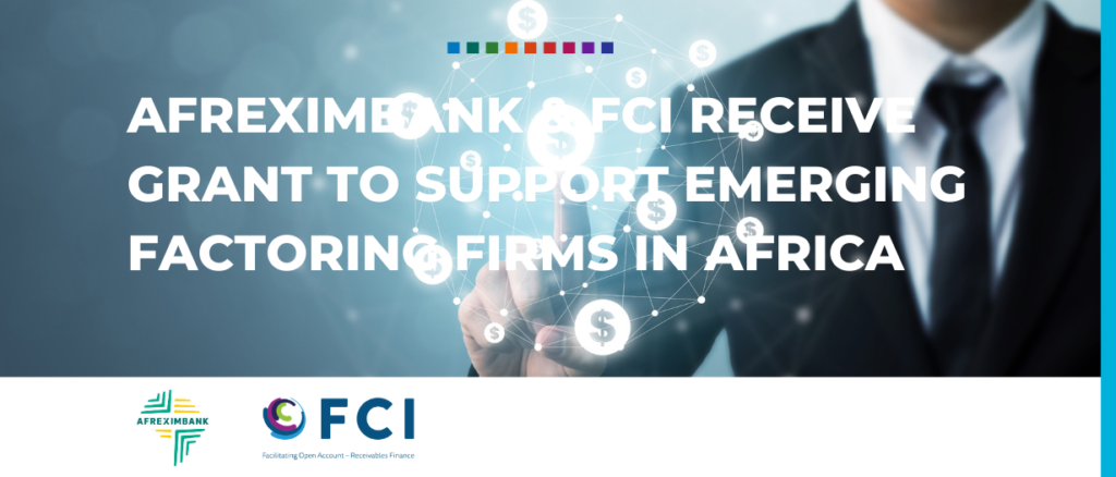 Afreximbank & FCI receive grant to support emerging factoring firms in Africa