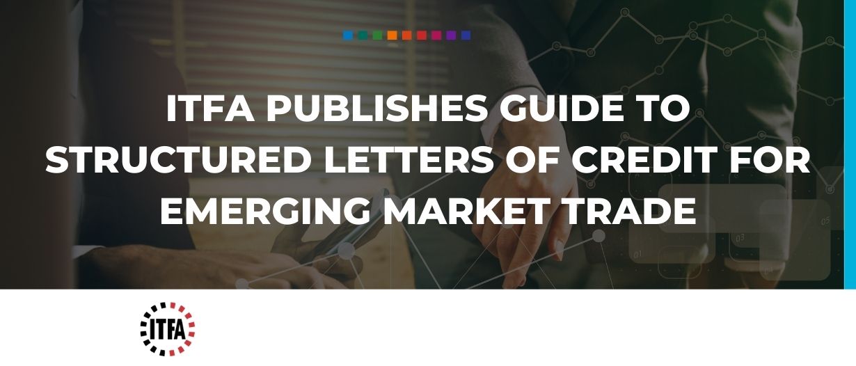 ITFA publishes guide to Structured Letters of Credit for emerging market trade