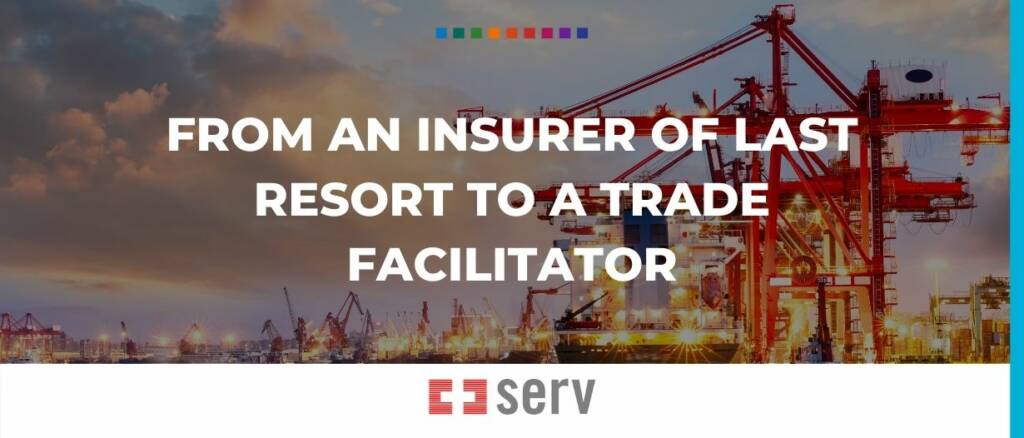 From an insurer of last resort to a trade facilitator