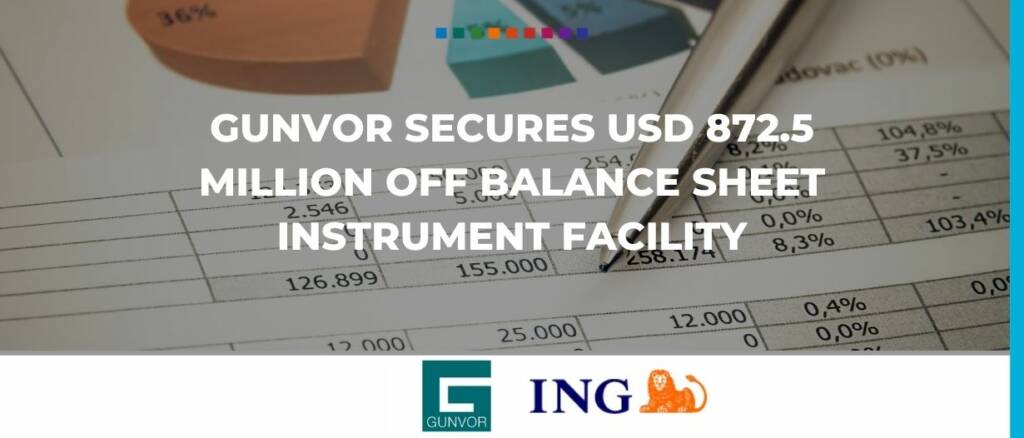 Gunvor secures USD 872.5 million off balance sheet instrument facility