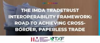 The IMDA TradeTrust interoperability framework- Road to achieving cross-border, paperless trade