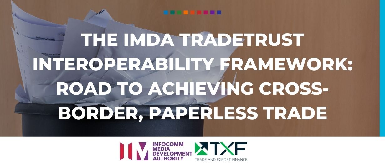 The IMDA TradeTrust interoperability framework: Road to achieving cross-border, paperless trade