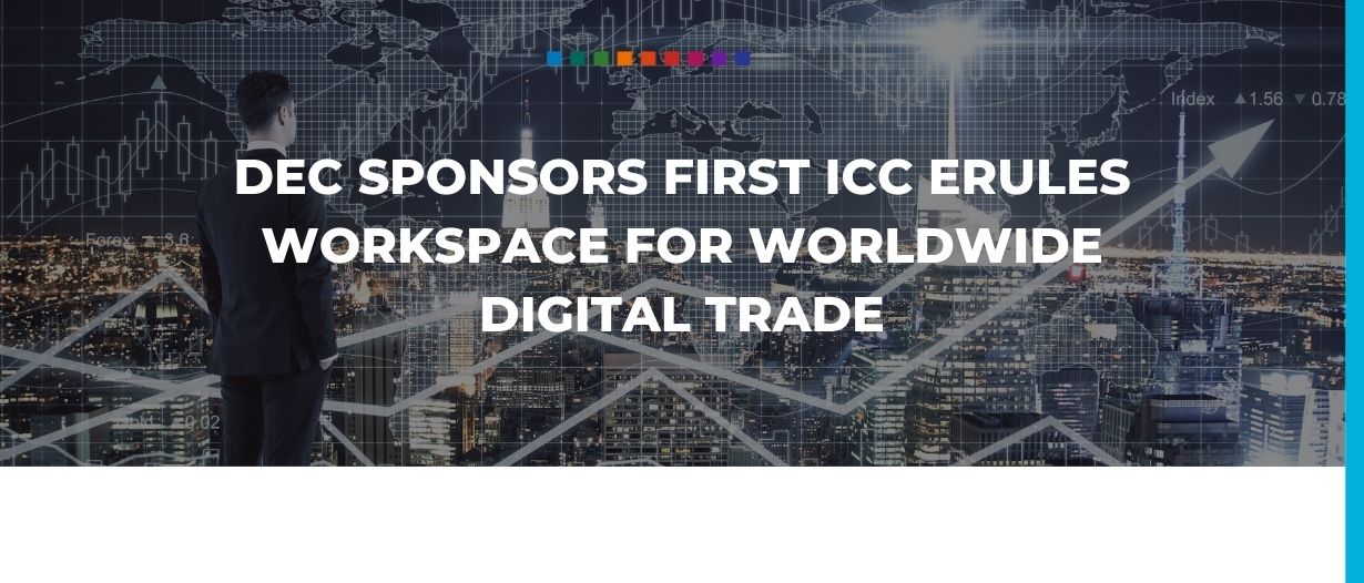 DEC sponsors first ICC eRules workspace for worldwide digital trade