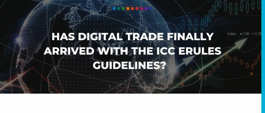 Has Digital Trade Finally Arrived with the ICC eRules Guidelines?