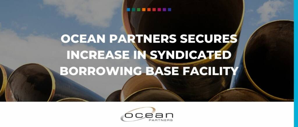 Ocean Partners Secures Increase in Syndicated Borrowing Base Facility