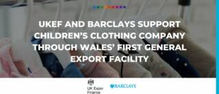 UKEF and Barclays support children’s clothing company through Wales’ first General Export Facility