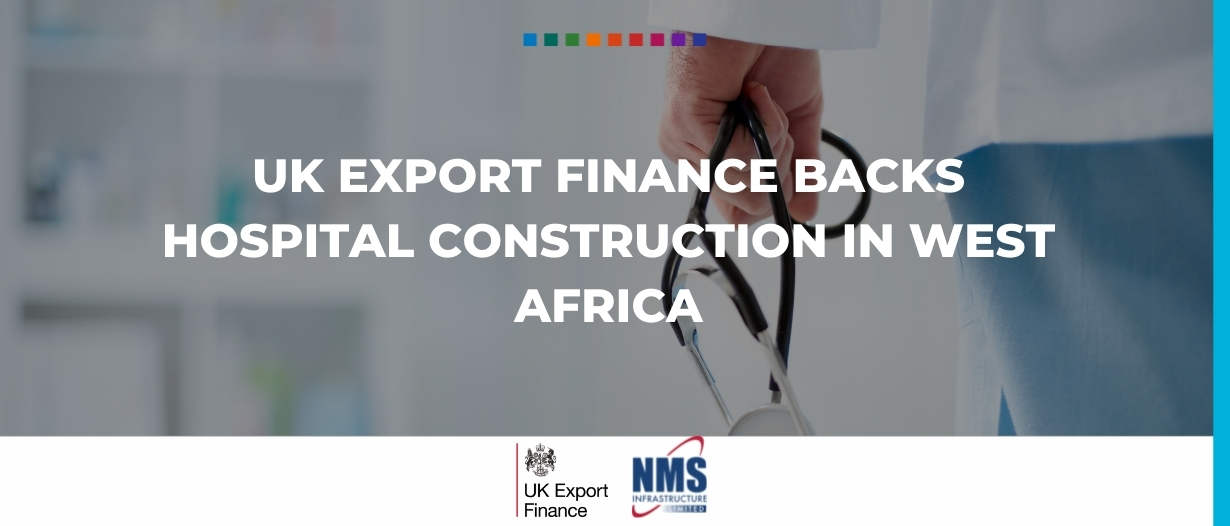 UK Export Finance backs hospital construction in West Africa