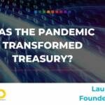 Has the pandemic transformed treasury