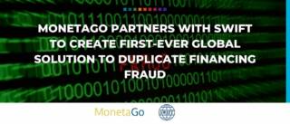 MonetaGo partners with SWIFT to create first-ever global solution to duplicate financing fraud