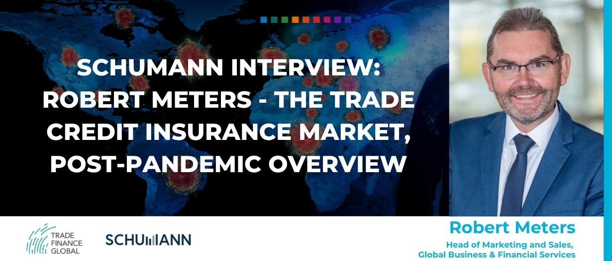 SCHUMANN Interview: Robert Meters – the trade credit insurance market, post-pandemic overview