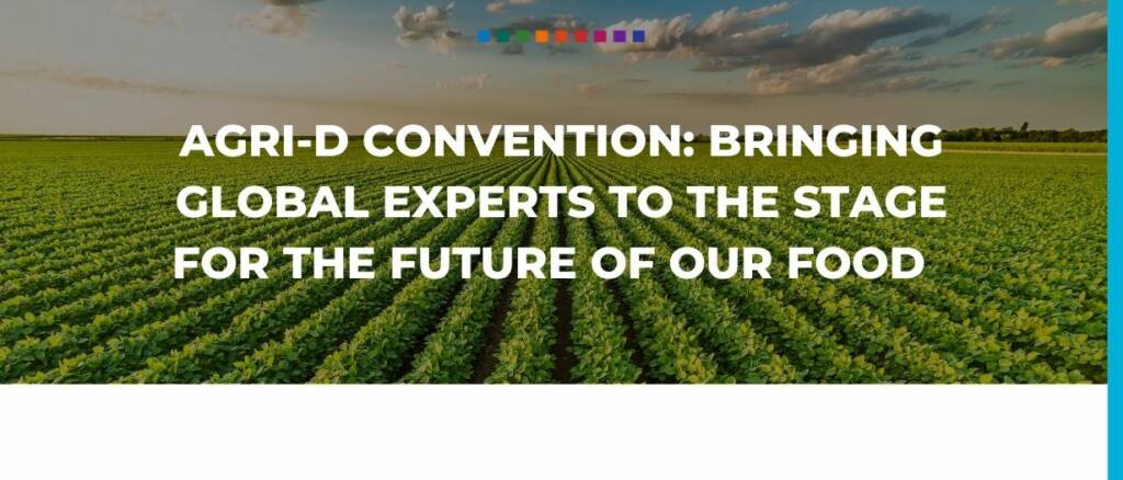 AGRI-D convention bringing global experts to the stage for the future of our food