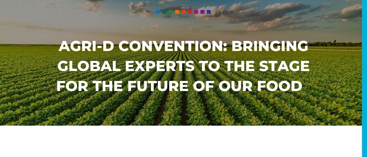 Agri-D Convention: bringing global experts to the stage for the future of our food