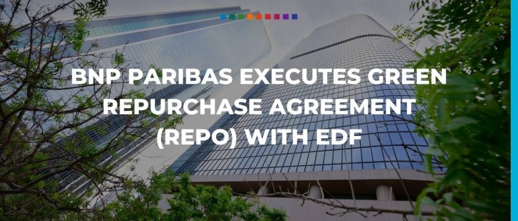 BNP Paribas executes green repurchase agreement repo with edf