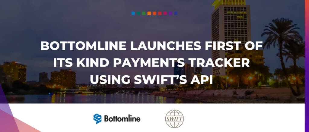 Bottomline launches first of its kind payments tracker using SWIFT’s API final