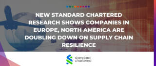 New Standard Chartered research shows companies in Europe, North America are doubling down on supply chain resilience final