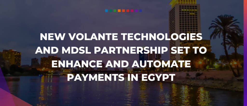 New Volante Technologies and MDSL partnership set to enhance and automate payments in Egypt