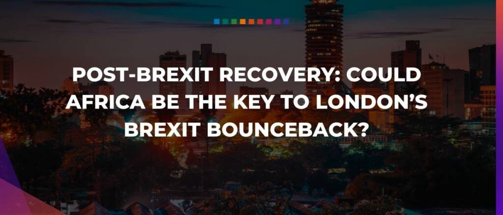 Post-Brexit recovery- Could Africa be the key to London’s Brexit bounceback?