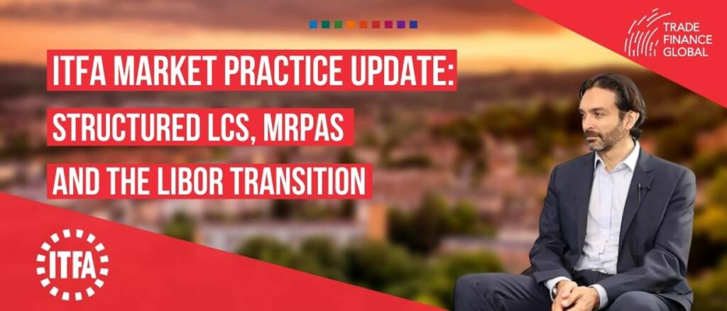 Video Paul Coles FT Im ITFA market practice update- Structured LCs, MRPAs, the LIBOR transition