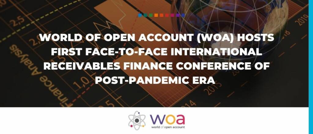 World of Open Account (WOA) Hosts First Face-to-Face International Receivables Finance Conference of Post-Pandemic Era