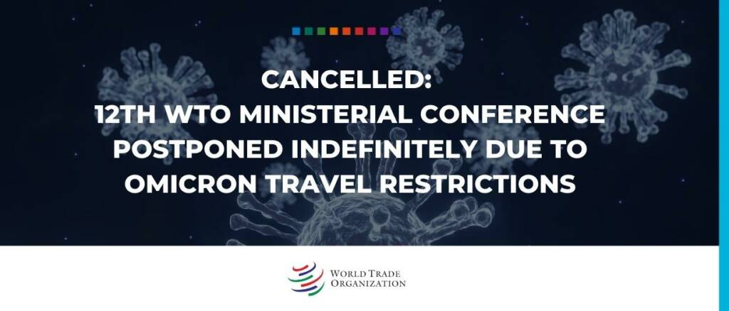 CANCELLED 12th WTO Ministerial Conference postponed indefinitely due to Omicron travel restrictions