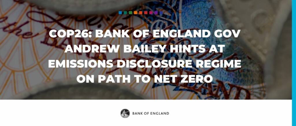 COP26- Bank of England Gov Andrew Bailey hints at emissions disclosure regime on path to net zero