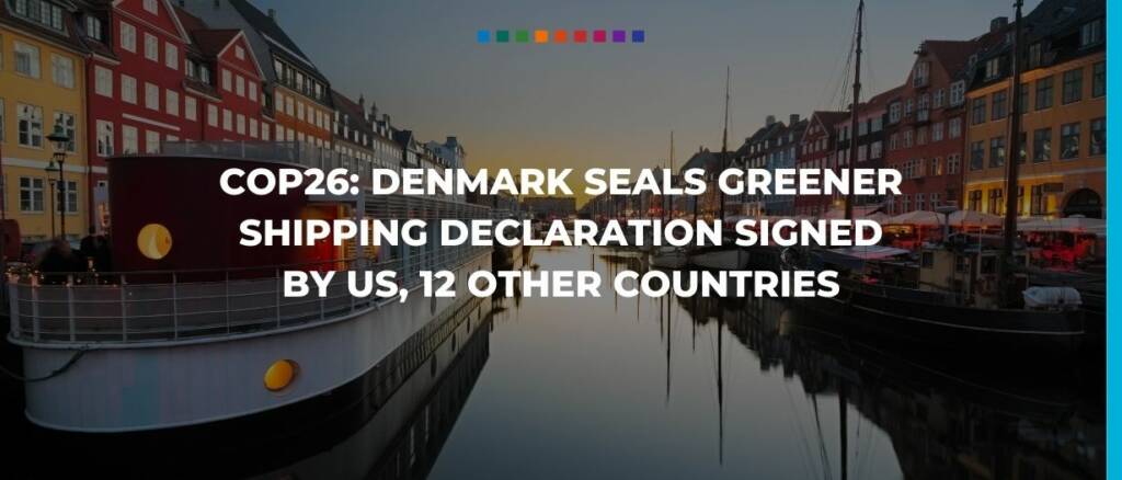 COP26 Demark Seals Greener Shipping Declaration Signed by US,12 other countries