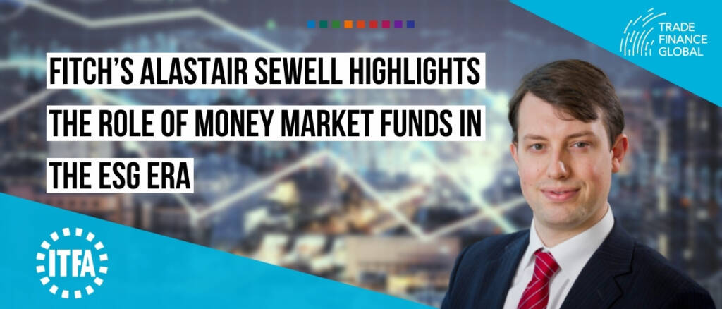 Fitch’s Alastair Sewell highlights the role of money market funds in the ESG era