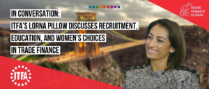In conversation- ITFA’s Lorna Pillow discusses recruitment, education, and women’s choices in trade finance