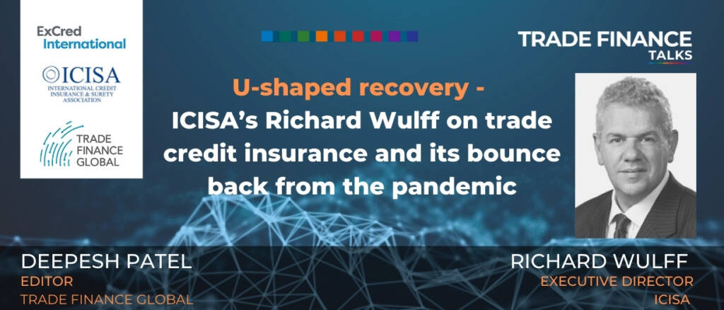 PODCAST U-shaped recovery - ICISA’s Richard Wulff on trade credit insurance and its bounce back from the pandemic