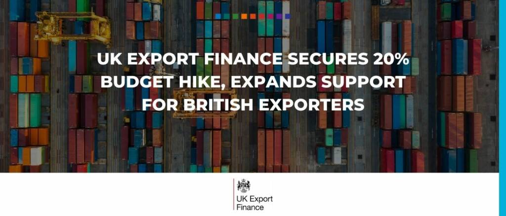 UK Export Finance secures 20% budget hike, expands support for British exporters