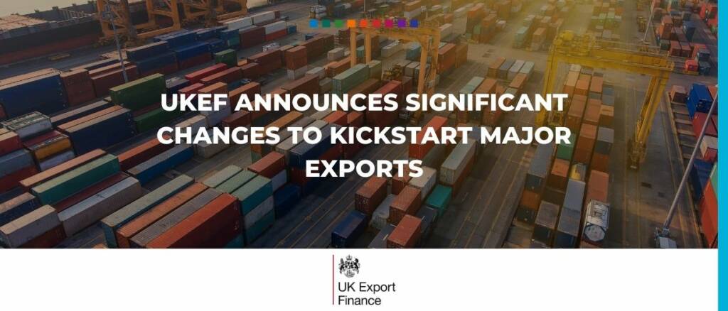 UKEF announces significant changes to kickstart major exports