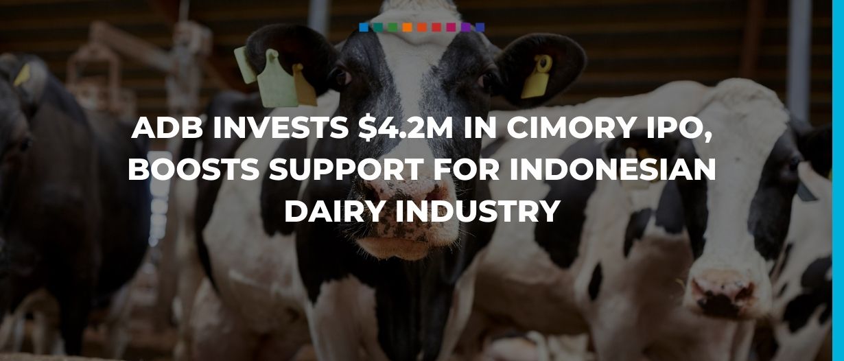 ADB invests $4.2m in Cimory IPO, boosts support for Indonesian dairy industry