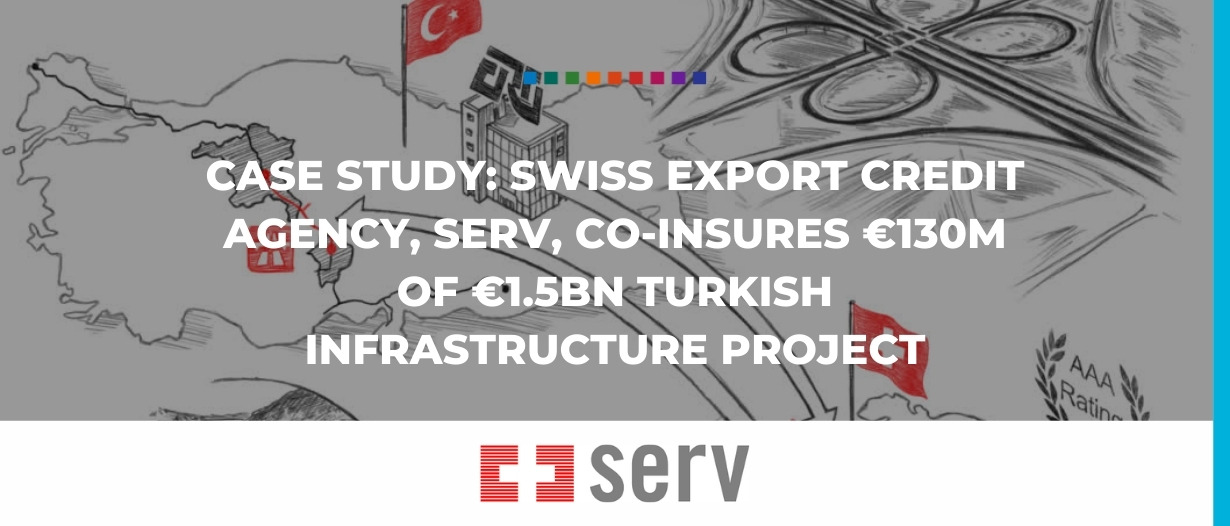 CASE STUDY: Swiss export credit agency, SERV, co-insures €130m of €1.5bn Turkish infrastructure project