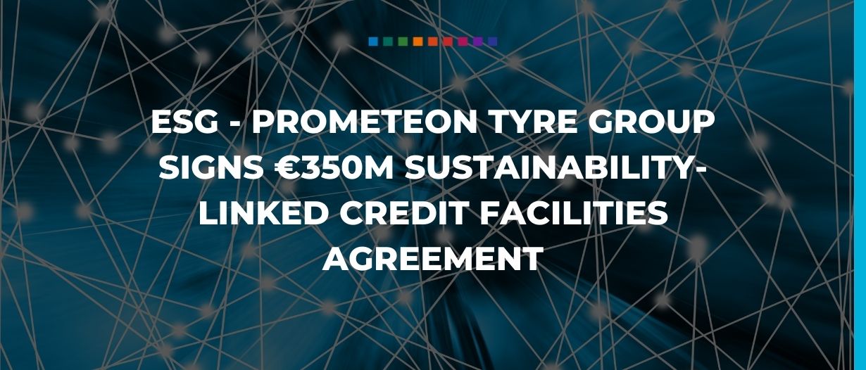 ESG – Prometeon Tyre Group signs €350m sustainability-linked credit facilities agreement